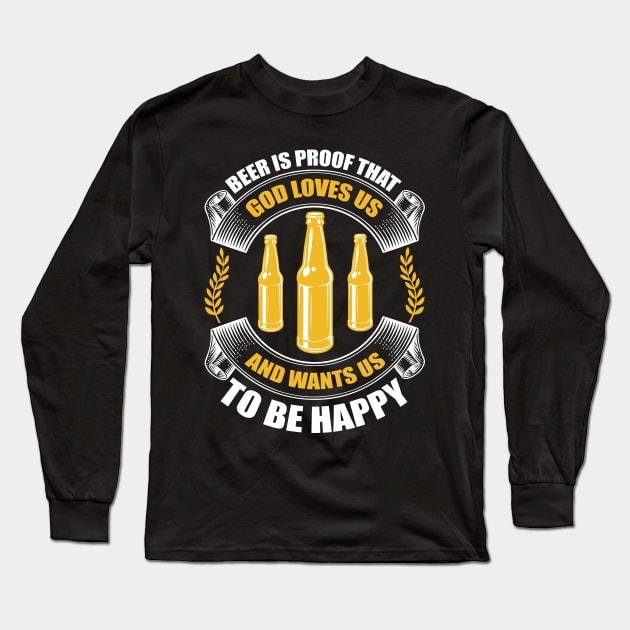Beer Is Living Proof That God Loves Us And Wants Us To Be Happy T Shirt For Women Men Long Sleeve T-Shirt by Pretr=ty